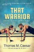 That Warrior: Life Viewed through Love, Laughter, and a Little Liquor