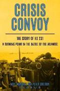 Crisis Convoy: The Story of HX231, A Turning Point in the Battle of the Atlantic