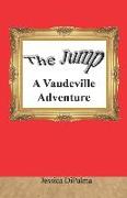 The Jump: A Vaudeville Adventure