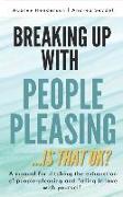 Breaking Up with People-Pleasing: Is that okay?