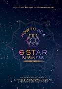 HOW TO BE A 6 STAR BUSINESS