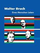 Walter Bruch - Eines Menschen Leben
