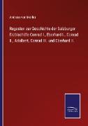 Regesten zur Geschichte der Salzburger Erzbischöfe Conrad I., Eberhard I., Conrad II., Adalbert, Conrad III. und Eberhard II