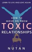 How to move on from Toxic Relationships