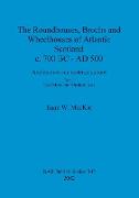 The Roundhouses, Brochs and Wheelhouses of Atlantic Scotland c. 700 BC - AD 500