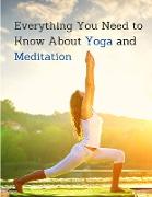 Everything You Need to Know About Yoga and Meditation