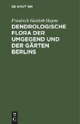 Dendrologische Flora der Umgegend und der Gärten Berlins