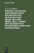 Neueste Anleitung zur gründlichen Erlernung des gewöhnlichen neuen Billard, Regel, Ball, Damen und sogenanten polnischen Damen und Dominospiels