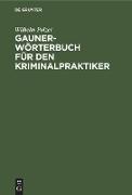 Gauner-Wörterbuch für den Kriminalpraktiker