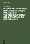 Die Behandlung der Hypothekenzinsen im Falle der Verkehrshypothek des Bürgerlichen Gesetzbuchs