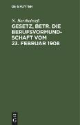 Gesetz, betr. die Berufsvormundschaft vom 23. Februar 1908