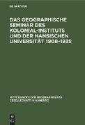 Das Geographische Seminar des Kolonial-Instituts und der Hansischen Universität 1908¿1935