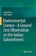 Environmental Science - A Ground Zero Observation on the Indian Subcontinent