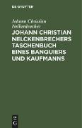 Johann Christian Nelckenbrechers Taschenbuch eines Banquiers und Kaufmanns