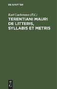 Terentiani Mauri De litteris, syllabis et metris