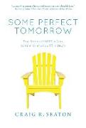 Some Perfect Tomorrow: True Stories of Hope in Loss, Love in Grief, and Life in Death