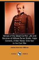 Heroes of the Great Conflict: Life and Services of William Farrar Smith, Major General, United States Volunteer in the Civil War (Dodo Press)