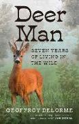 Deer Man: Seven Years of Living in the Wild