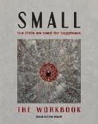 Small: The Little We Need for Happiness (The Workbook): The Little We Need for Happiness