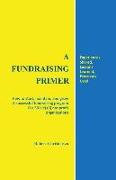 A Fundraising Primer: How to start, maintain, and grow a successful fundraising program for 501 (c) (3) nonprofit organizations