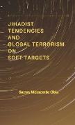 Jihadist Tendencies and Global Terrorism on Soft Targets