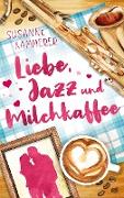 Liebe, Jazz & Milchkaffee