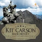 Kit Carson Made History | Kit Carson Biography Grade 5 | Children's Historical Biographies