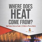 Where Does Heat Come From? | Heat Source Science Grade 3 | Children's Physics Books