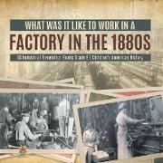 What Was It like to Work in a Factory in the 1880s | US Industrial Revolution Books Grade 6 | Children's American History