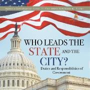 Who Leads the State and the City? | Duties and Responsibilities of Government | America Government Grade 3 | Children's Government Books
