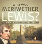 Who Was Meriwether Lewis? | Lewis and Clark Book for Kids Grade 5 | Children's Historical Biographies