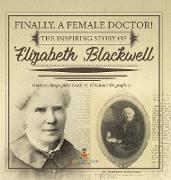 Finally, A Female Doctor! The Inspiring Story of Elizabeth Blackwell | Women's Biographies Grade 5 | Children's Biographies