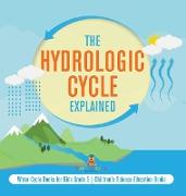 The Hydrologic Cycle Explained | Water Cycle Books for Kids Grade 5 | Children's Science Education Books