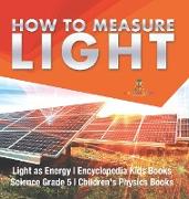 How to Measure Light | Light as Energy | Encyclopedia Kids Books | Science Grade 5 | Children's Physics Books