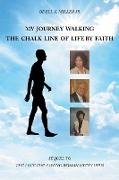 My Journey Walking the Chalk Line of Life by Faith