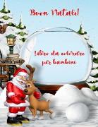 Libro da colorare di Natale per bambini: Pagine di attività natalizie per ragazzi e ragazze con Babbo Natale, pupazzi di neve, albero di Natale e altr
