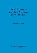 Social Patterns in Yorkshire Prehistory 3500-750 B.C