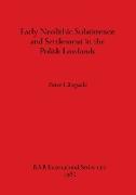 Early Neolithic Subsistence and Settlement in the Polish Lowlands