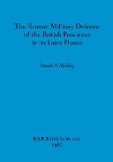 The Roman Military Defence of the British Provinces in its Later Phases