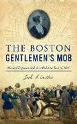 Boston Gentlemen's Mob: Maria Chapman and the Abolition Riot of 1835