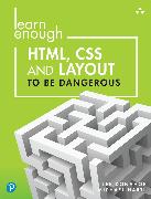 Learn Enough HTML, CSS and Layout to Be Dangerous: An Introduction to Modern Website Creation and Templating Systems