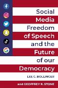 Social Media, Freedom of Speech, and the Future of our Democracy