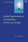 Using Psychometrics in Coaching: A Practical Guide