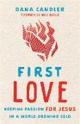 First Love - Keeping Passion for Jesus in a World Growing Cold