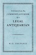 Notes from the Commonplace Book of a Legal Antiquarian