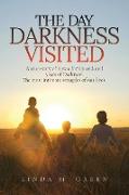 The Day Darkness Visited: A true story of how a family endured years of Darkness. The most intimate struggles of our lives