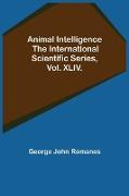 Animal Intelligence, The International Scientific Series, Vol. XLIV