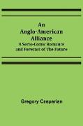 An Anglo-American Alliance, A Serio-Comic Romance and Forecast of the Future