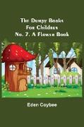 The Dumpy Books for Children, No. 7. A Flower Book