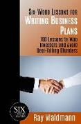 Six-Word Lessons for Writing Business Plans: 100 Lessons to Woo Investors and Avoid Deal-Killing Blunders